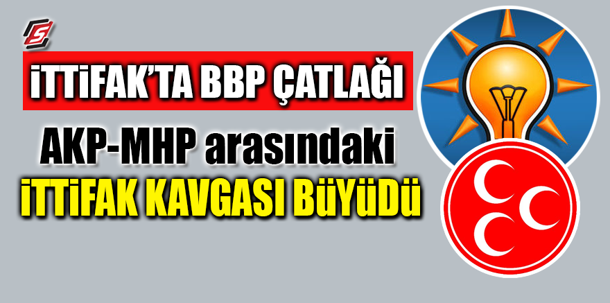 İttifakta BBP çatlağı! AKP-MHP arasındaki ittifak kavgası büyüdü