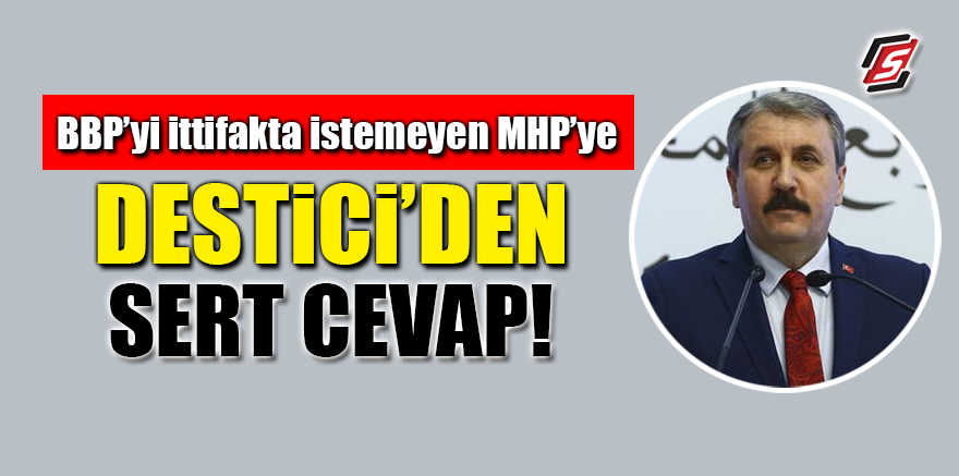 BBP'yi ittifakta istemeyen MHP'ye Destici'den sert cevap