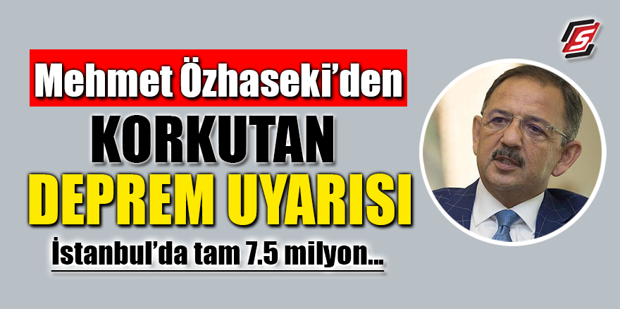 Mehmet Özhaseki’den korkutan deprem uyarısı