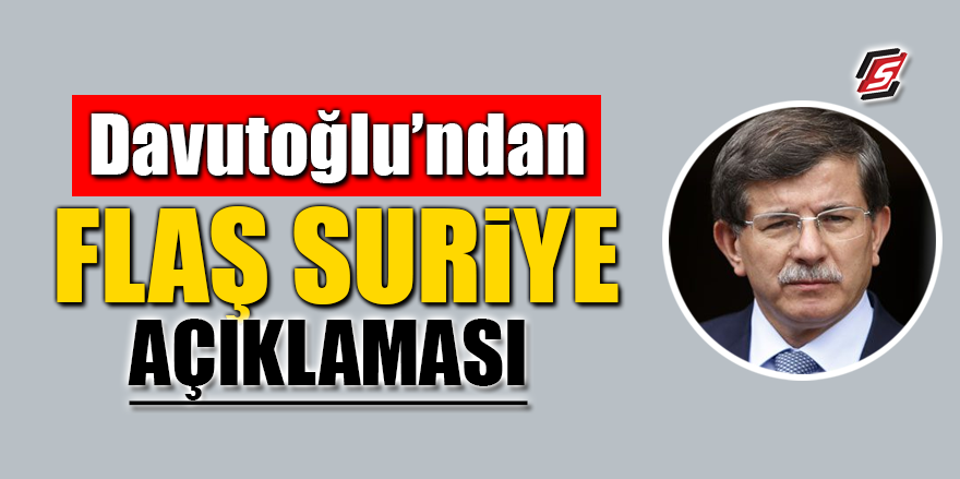 Davutoğlu’ndan flaş Suriye açıklaması