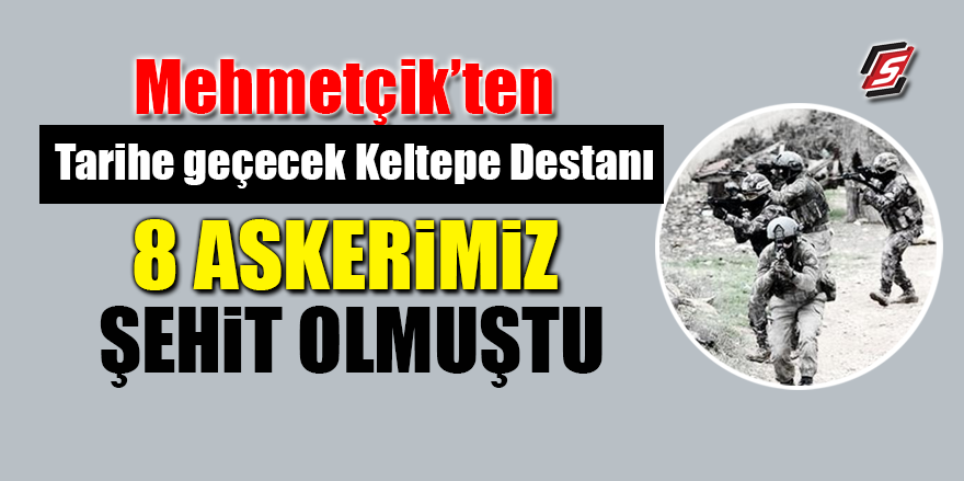 Mehmetçik'ten tarihe geçecek Keltepe Destanı! 8 askerimiz şehit olmuştu