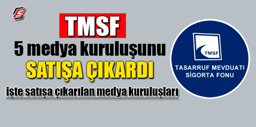 TMSF 5 medya kuruluşunu satışa çıkardı