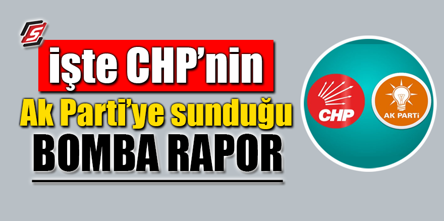 İşte CHP’nin AK Parti’ye sunduğu bomba rapor