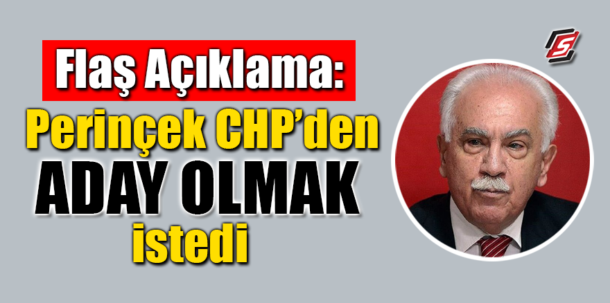 Flaş açıklama: Perinçek CHP’den aday olmak istedi