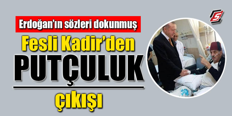 Erdoğan’ın sözleri dokunmuş! Fesli Kadir’den 'PUTÇULUK' çıkışı