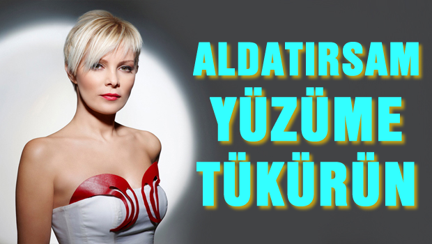 'Aldatırsam hepiniz yüzüme tükürün'