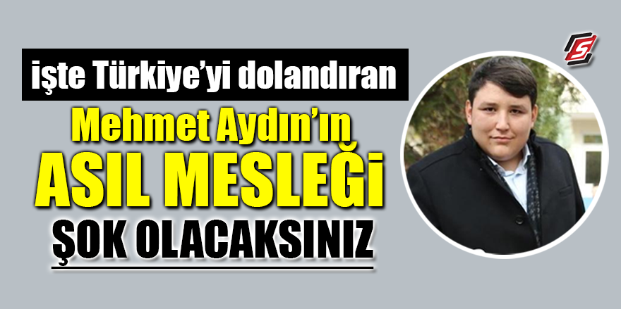İşte Türkiye’yi dolandıran Mehmet Aydın’ın asıl mesleği