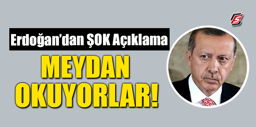 Erdoğan’dan şok açıklama! 'Meydan okuyorlar'