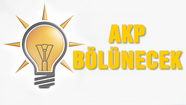 'AKP bölünmeye başlayacak'