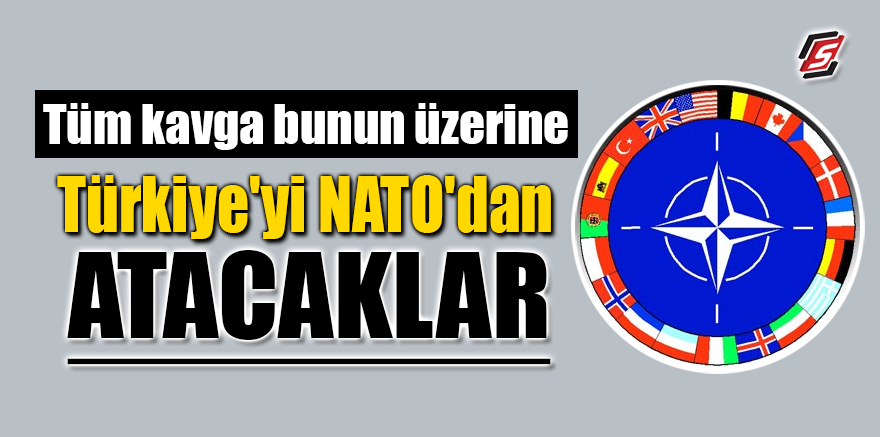 Tüm kavga bunun üzerine! Türkiye'yi NATO'dan atacaklar