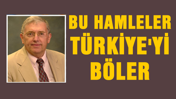 AKP'nin hamleleri Türkiye'yi bölecek