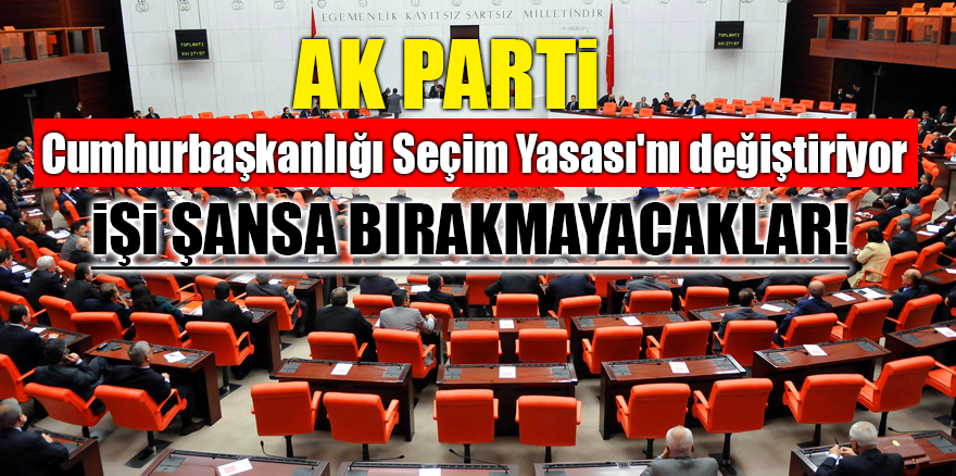 AK Parti Cumhurbaşkanlığı Seçim Yasası'nı değiştiriyor! İşi şansa bırakmayacaklar