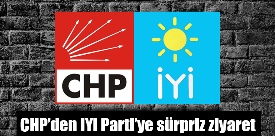 CHP’den İYİ Parti’ye sürpriz ziyaret