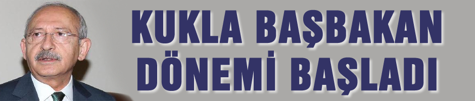 Kukla Başbakan dönemi açıldı