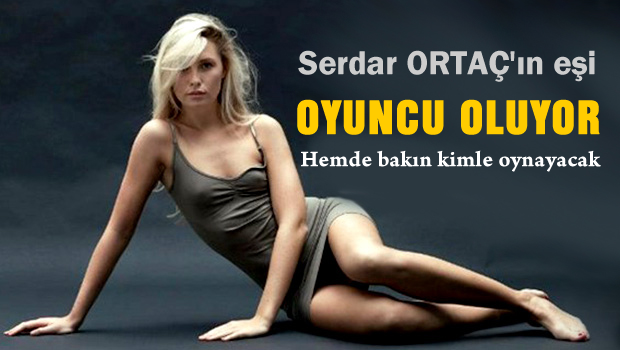 Serdar Ortaç'ın eşi oyuncu oluyor