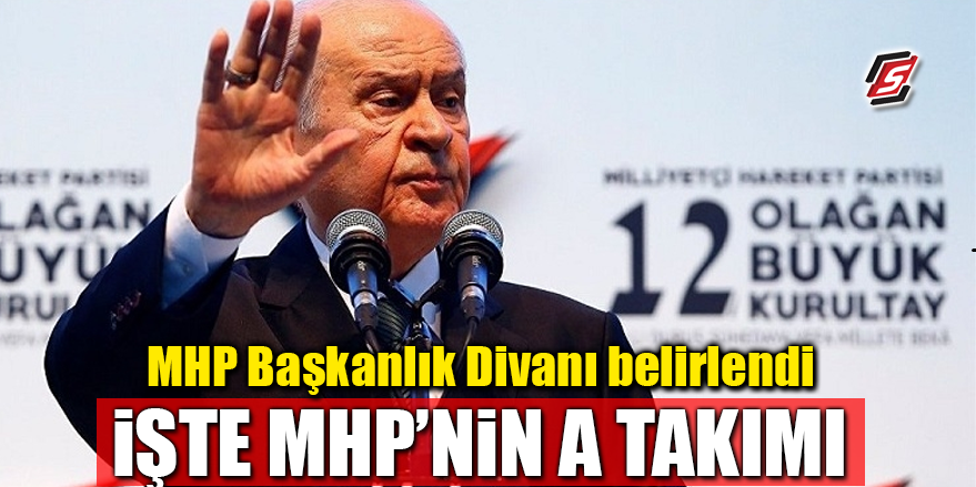 MHP Başkanlık Divanı belli oldu! İşte MHP’nin A Takımı