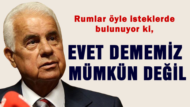 Derviş Eroğlu 'Evet demek mümkün değil'
