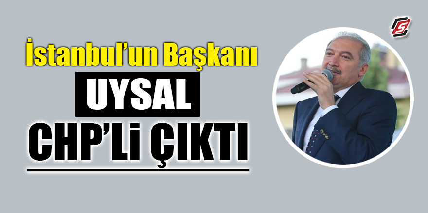İstanbul'un Başkanı Uysal CHP'li çıktı