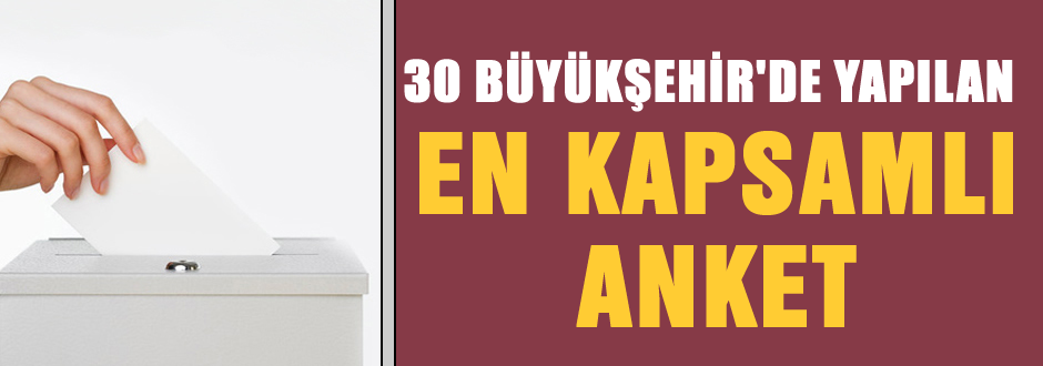 30 büyükşehir'deki yerel seçim anketi