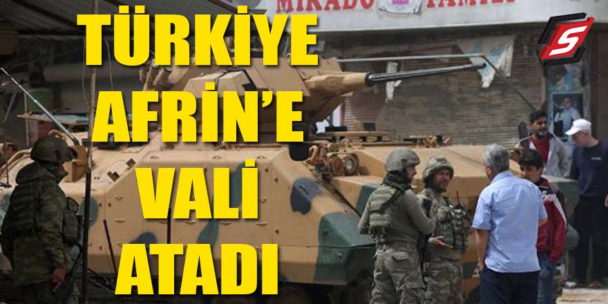 Türkiye Afrin'e vali atadı