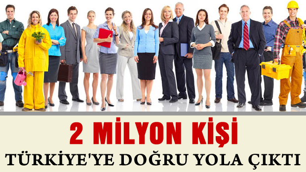 2 milyon kişi Türkiye'ye doğru yola çıktı