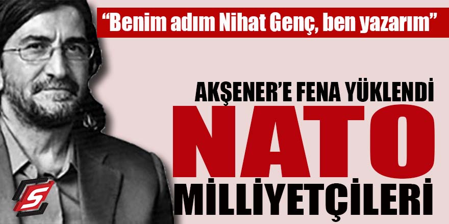 Nihat Genç Akşener'e fena yüklendi: NATO milliyetçileri!