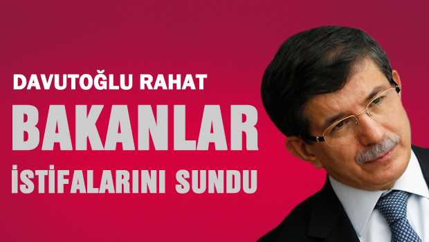 Tüm Bakanlar Davutoğlu'na istifalarını sundu!