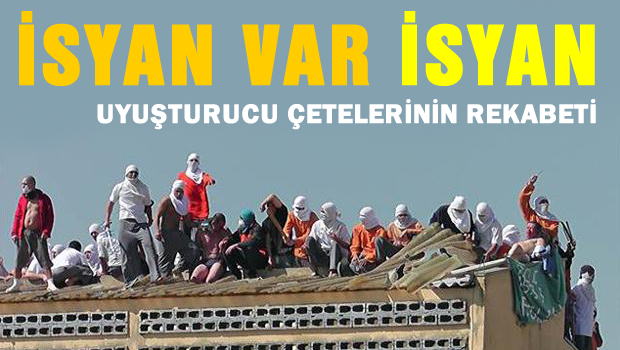 O isyan uyuşturucu çetelerinin rekabeti çıktı