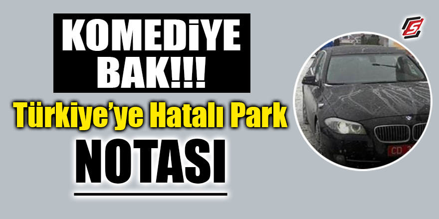 Komediye bak! Türkiye'ye hatalı park notası