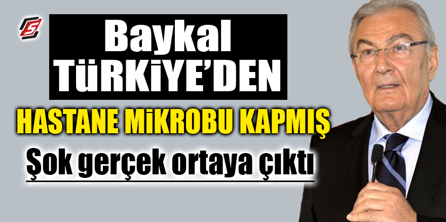 Baykal Türkiye'den hastane mikrobu kapmış! ŞOK GERÇEK ORTAYA ÇIKTI