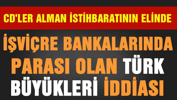 İsviçre bankalarına para kaçıran Türk büyükleri