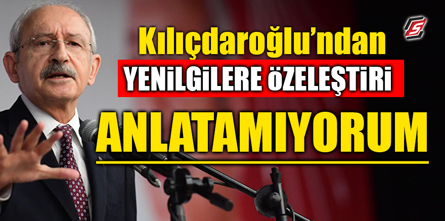 Kılıçdaroğlu'ndan yenilgilere özeleştiri! ‘Anlatamıyorum’