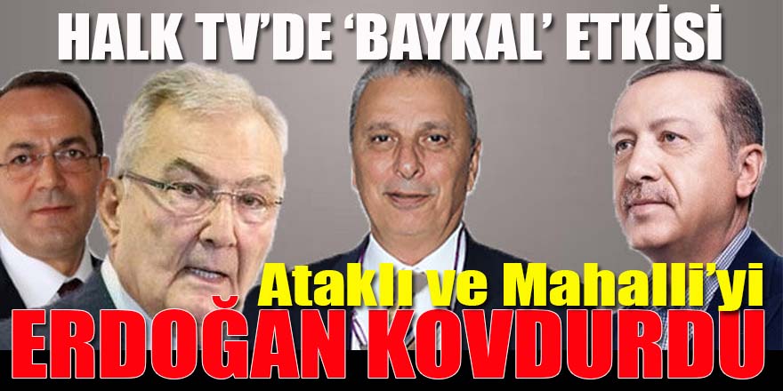 Ataklı ve Mahalli’yi Baykal'a Erdoğan kovdurdu