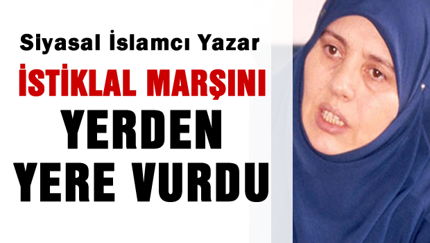 İstiklal Marşı'nı yerden yere vurdu