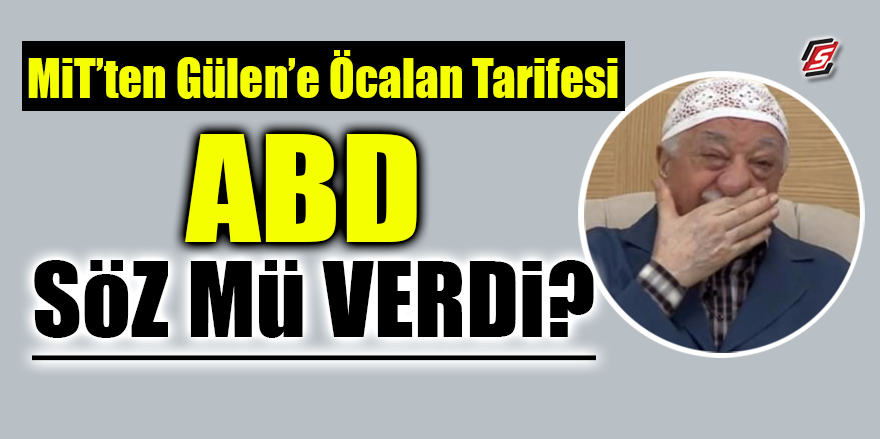 MİT'ten Gülen'e Öcalan tarifesi! ABD söz mü verdi?
