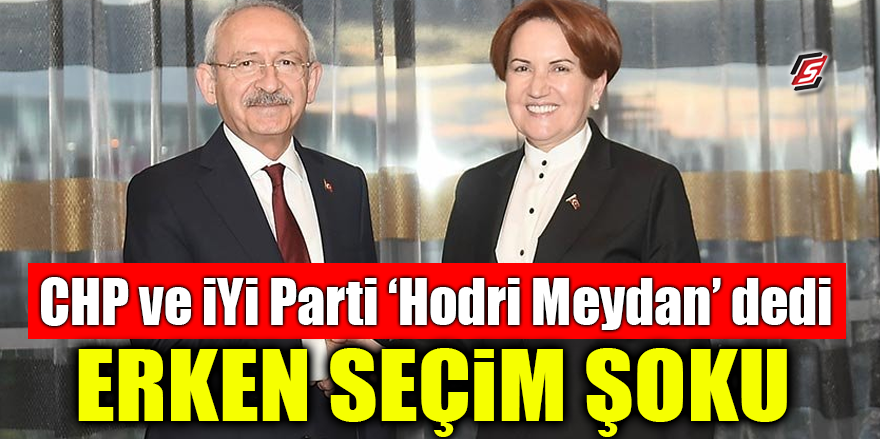 CHP ve İYİ Parti 'Hodri Meydan' dedi! Erken Seçim şoku