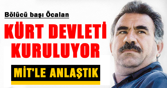 Öcalan: MİTle anlaştık özerklik olacak!