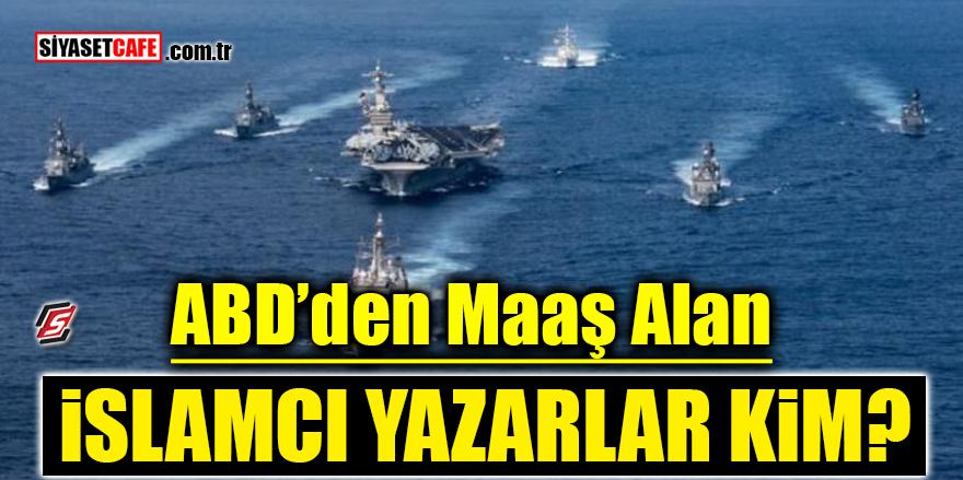 ABD'den maaş alan İslamcı yazarlar kim?