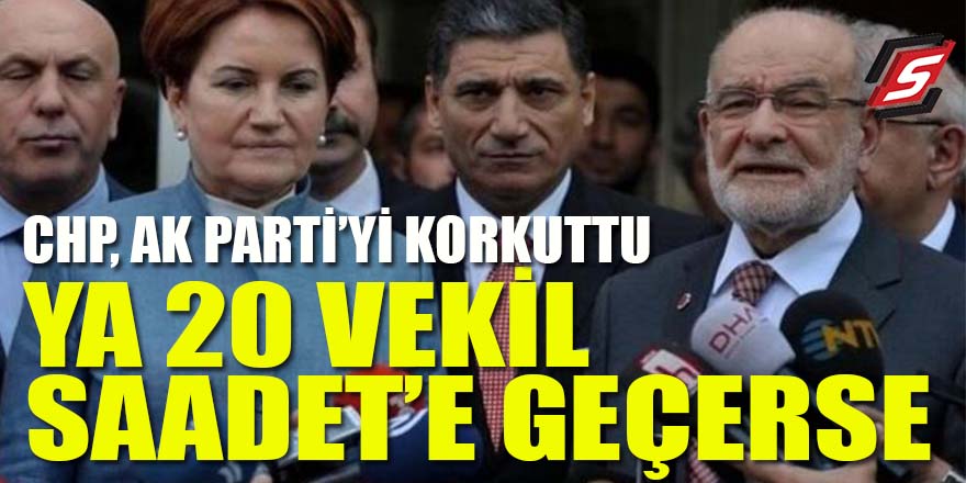 CHP AK Parti’yi fena korkuttu: Ya 20 milletvekili Saadet Partisi’ne geçerse?