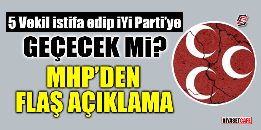 5 Vekil istifa edip İYİ Parti'ye geçecek mi? MHP'den flaş açıklama