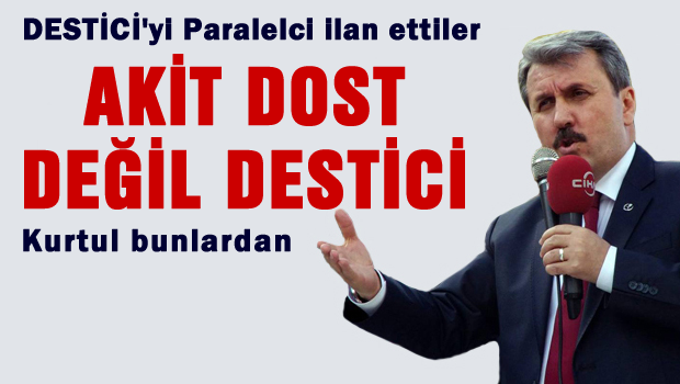 Destici'yi paralelci ilan ettiler