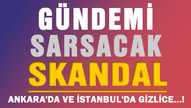 Gündemi sarsacak SKANDAL