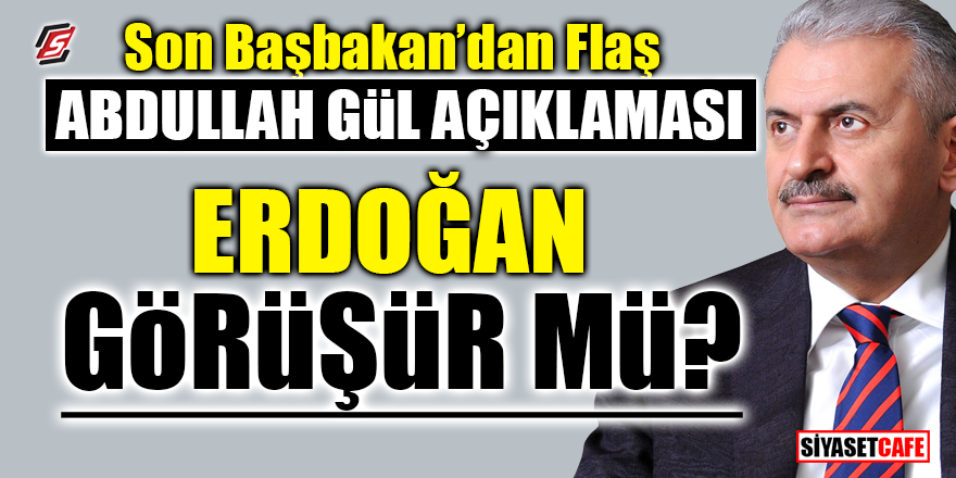 Son Başbakan'dan flaş Abdullah Gül açıklaması! Erdoğan görüşür mü?