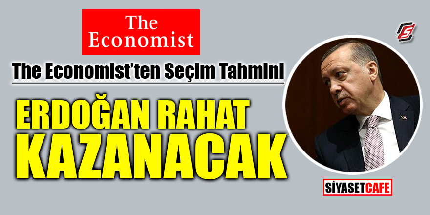 The Economist’ten seçim tahmini! ‘Erdoğan rahat kazanacak’