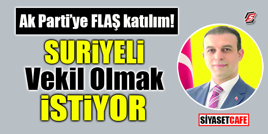 AK Parti'ye flaş katılım! Suriyeli vekil olmak istiyor