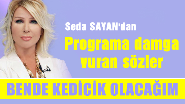 SEDA SAYAN'DAN ŞOK AÇIKLAMA !