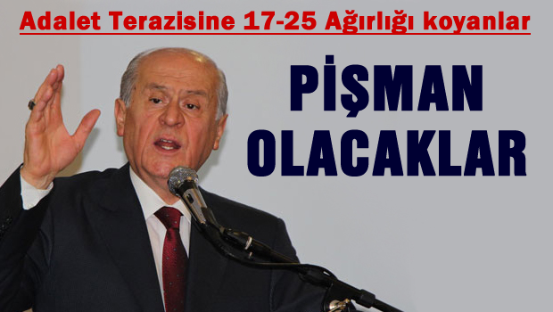 'Adalet terazisine 17-25 ağırlığı koyanlar pişman olacak'