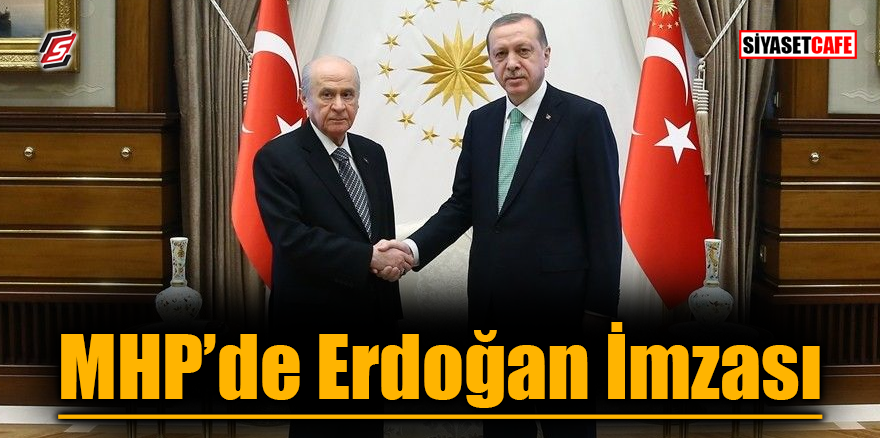 MHP'de Erdoğan imzası