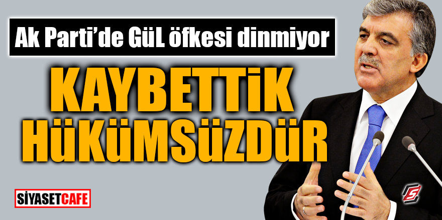 AK Parti'de Gül öfkesi dinmiyor! Kaybettik hükümsüzdür!
