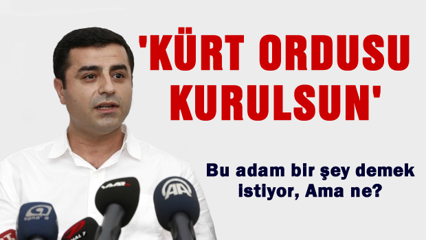 'Kürt ordusu kurulsun'